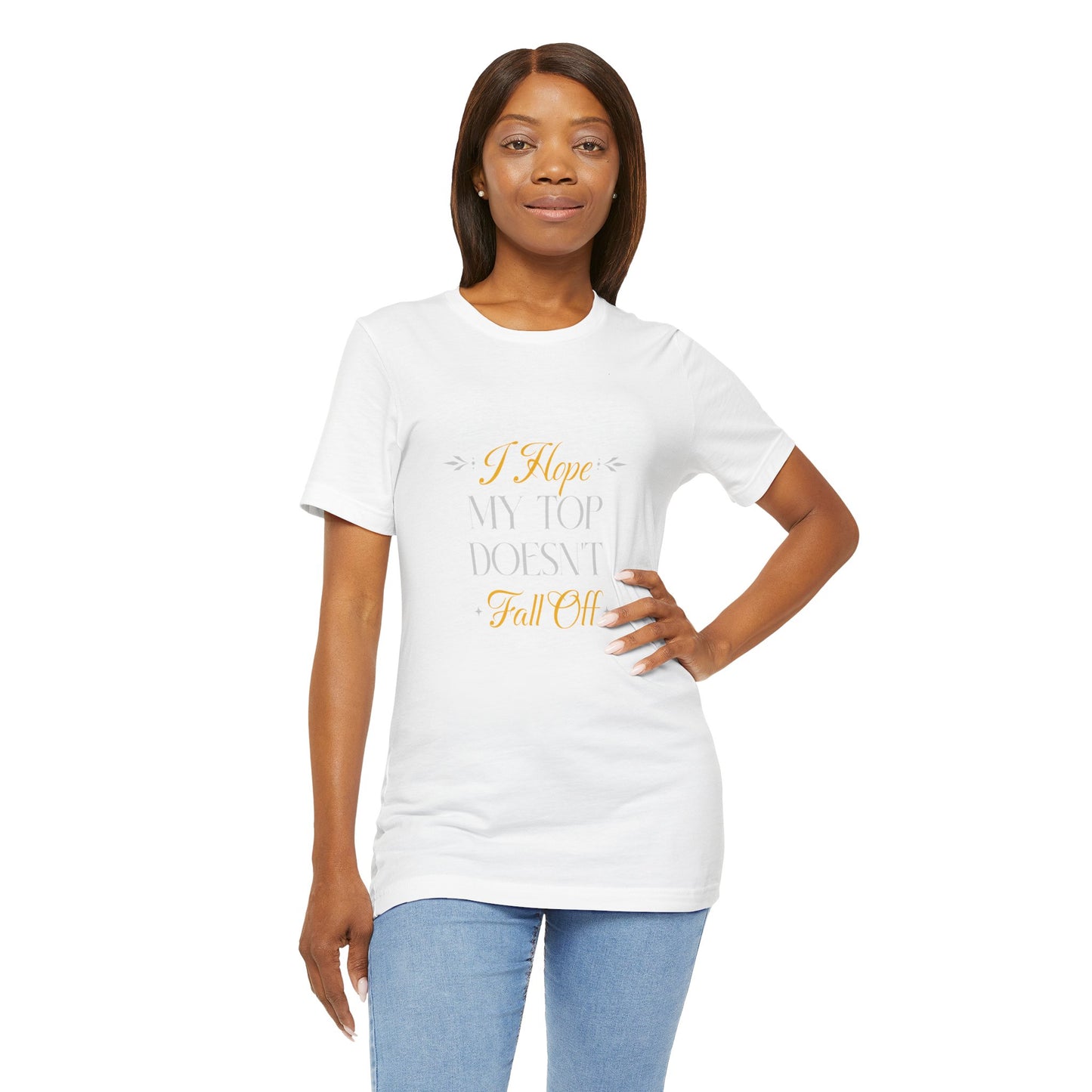 I Hope My Top Doesn't Fall Off - Unisex T-Shirt