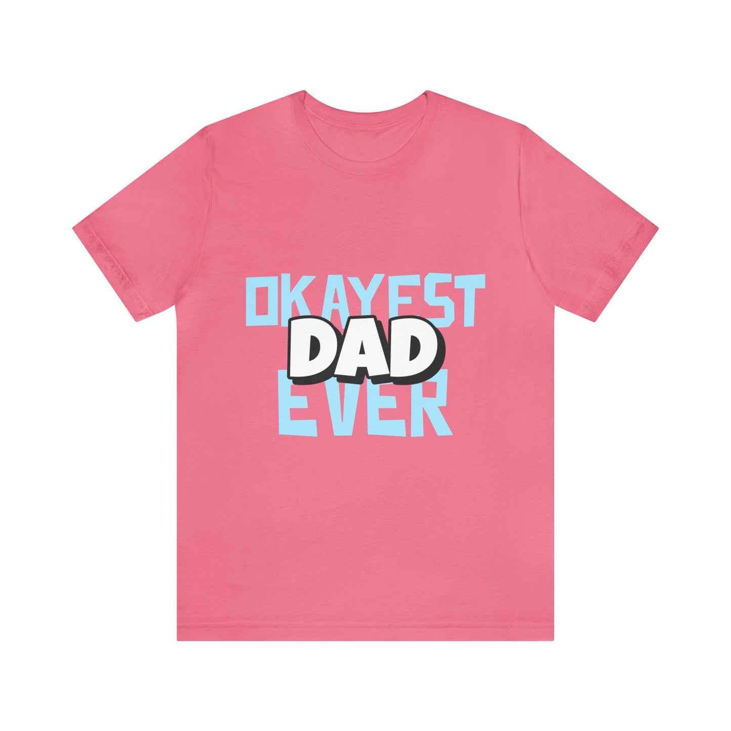 Okayest Dad Ever - Unisex T-Shirt