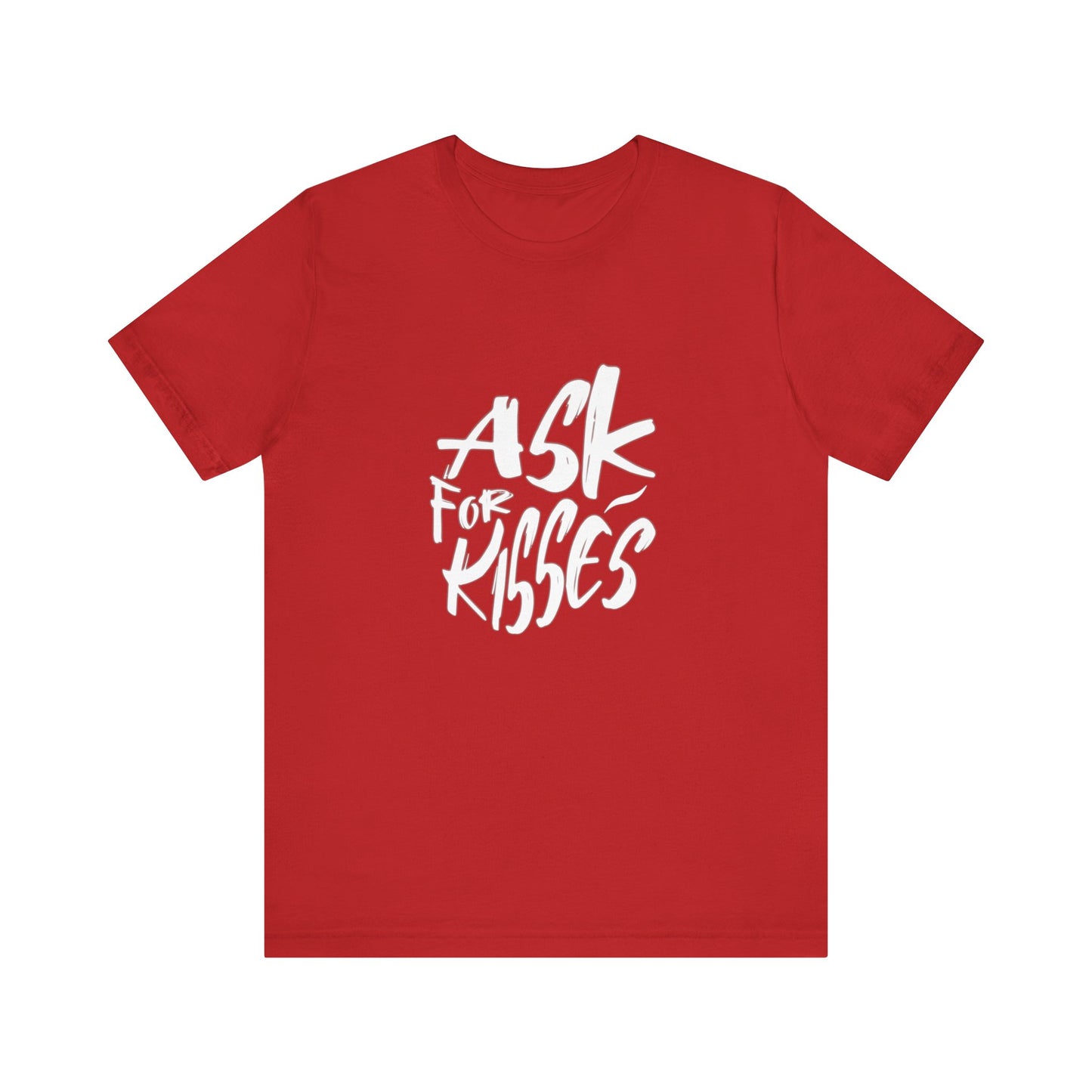 Ask for Kisses - Unisex T-Shirt
