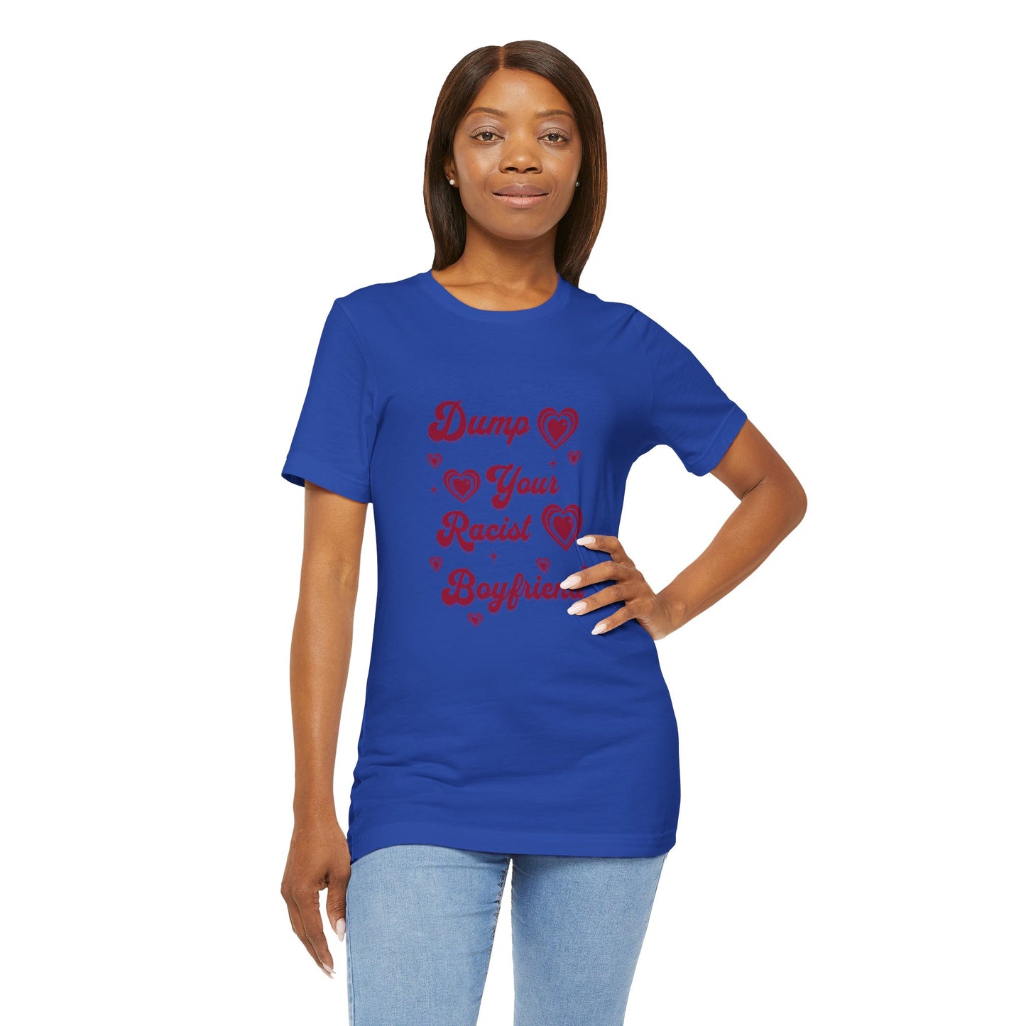 Dump Your Racist Boyfriend - Unisex T-Shirt