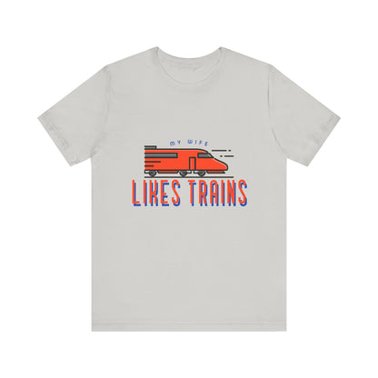 My Wife Likes Trains - Unisex T-Shirt