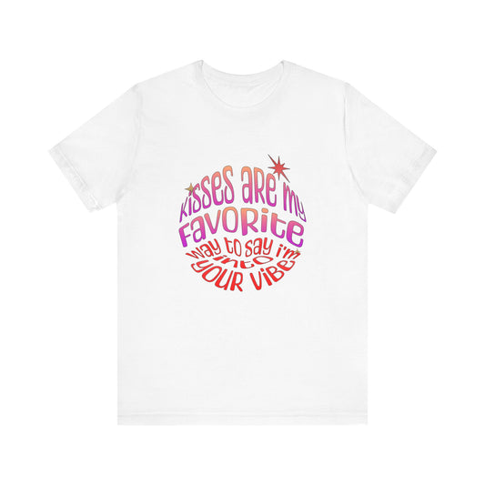 Kisses Are My Favorite Way To Say I'm Into Your Vibe - Unisex T-Shirt