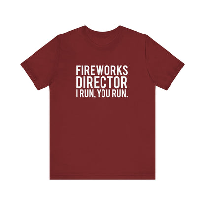 Fireworks Director I Run, You Run. - Unisex T-Shirt