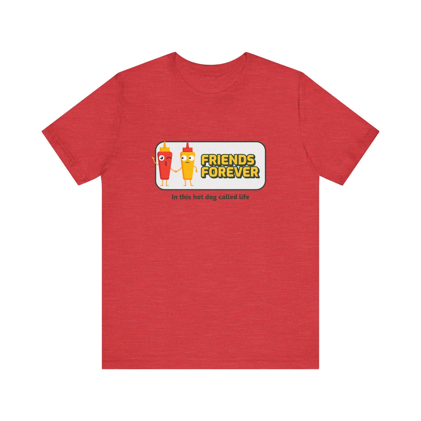 Friends Forever In This Hot Dog Called Life - Unisex T-Shirt