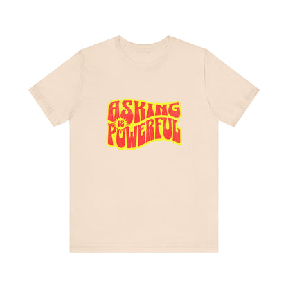 Asking Is Powerful - Unisex T-Shirt