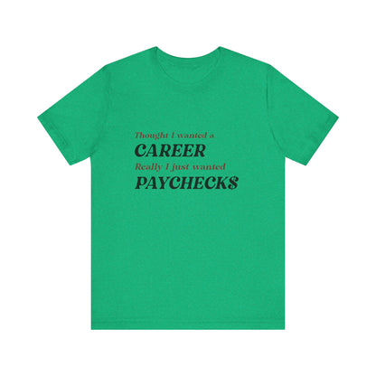 Career vs Paychecks - Unisex T-Shirt