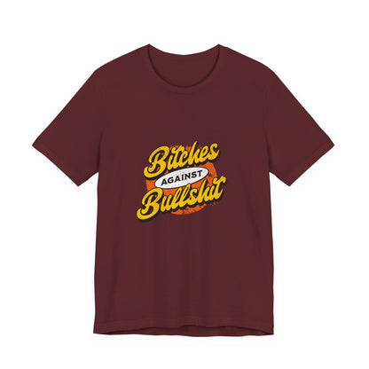Bitches Against Bullshit - Unisex T-Shirt