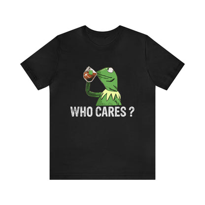 Who Cares - Unisex T-Shirt