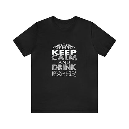 Keep Calm and Drink Beer - Unisex T-Shirt