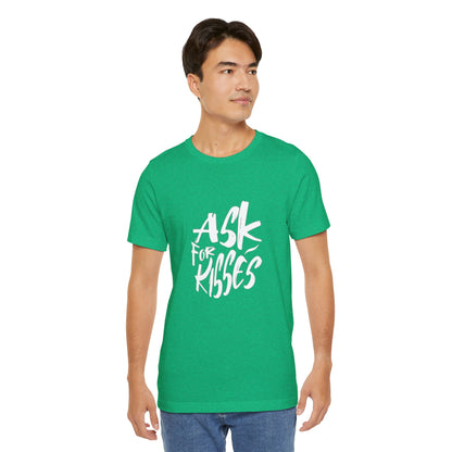 Ask for Kisses - Unisex T-Shirt