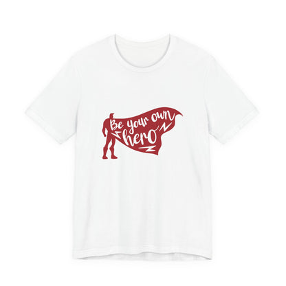 Be Your Own Hero - Unisex T-Shirt