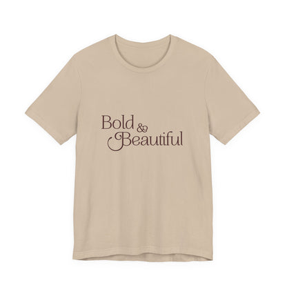 Bold & Beautiful  - Unisex T-Shirt