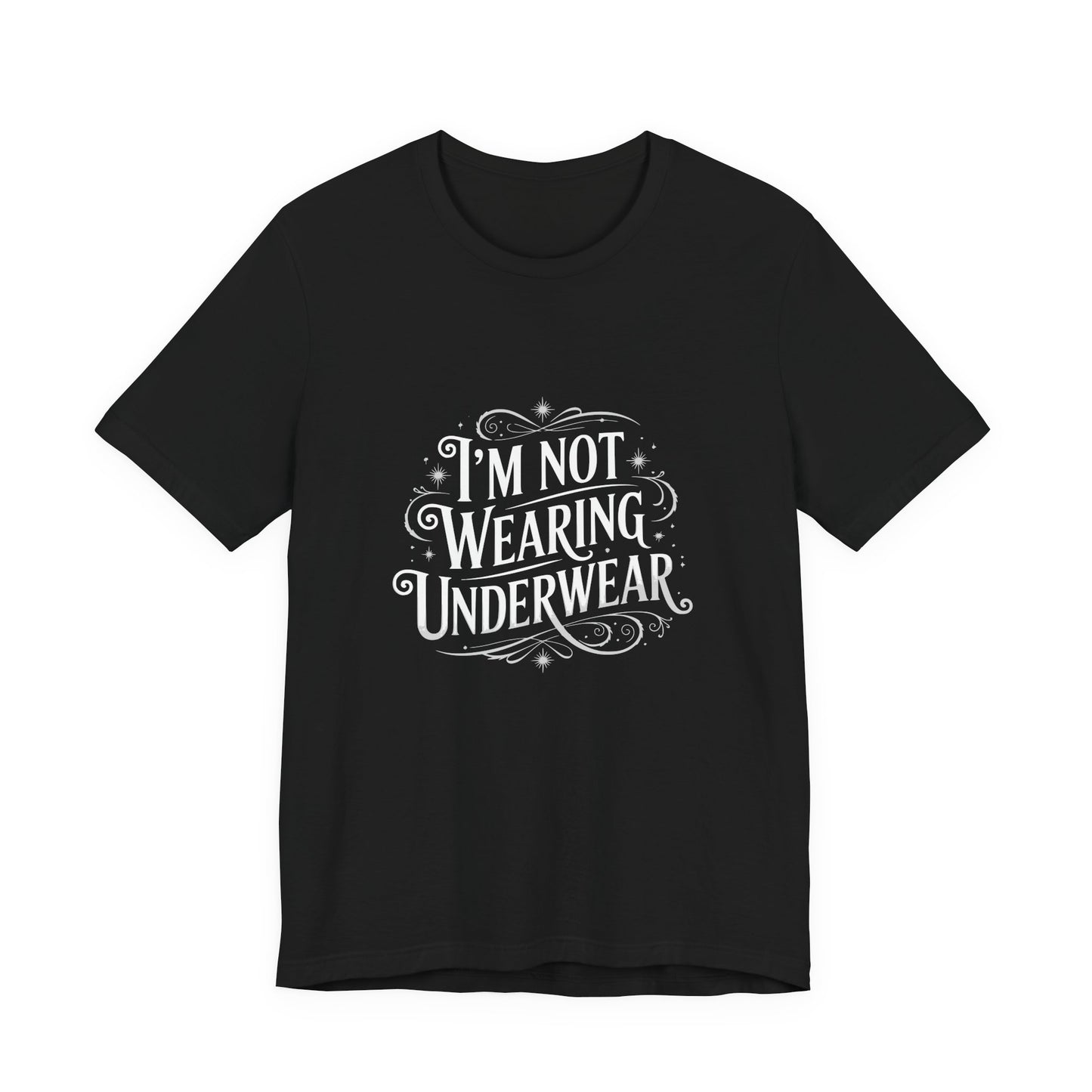 I'm Not Wearing Underwear - Unisex T-Shirt