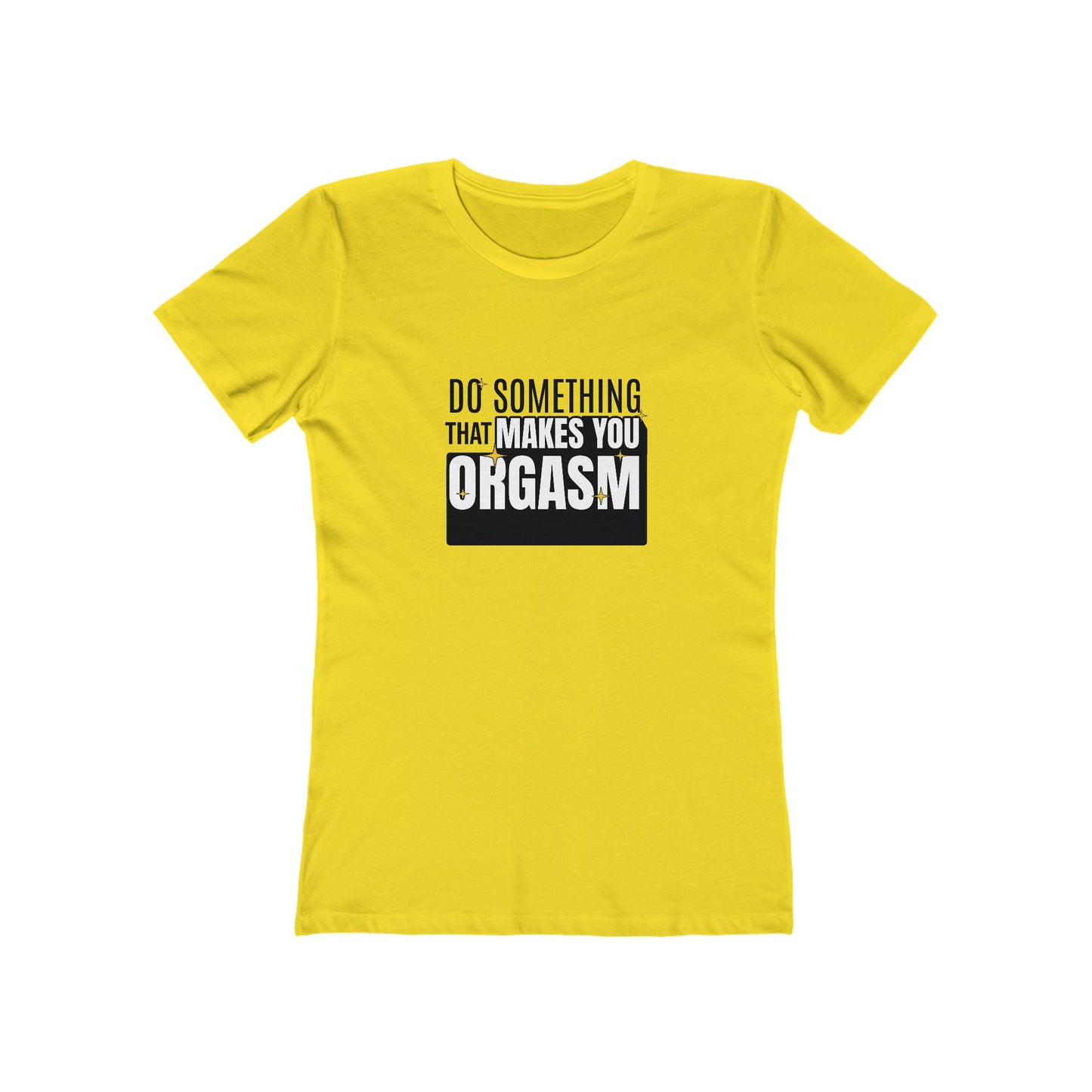 Do Something That Makes You Orgasm - Women's T-shirt