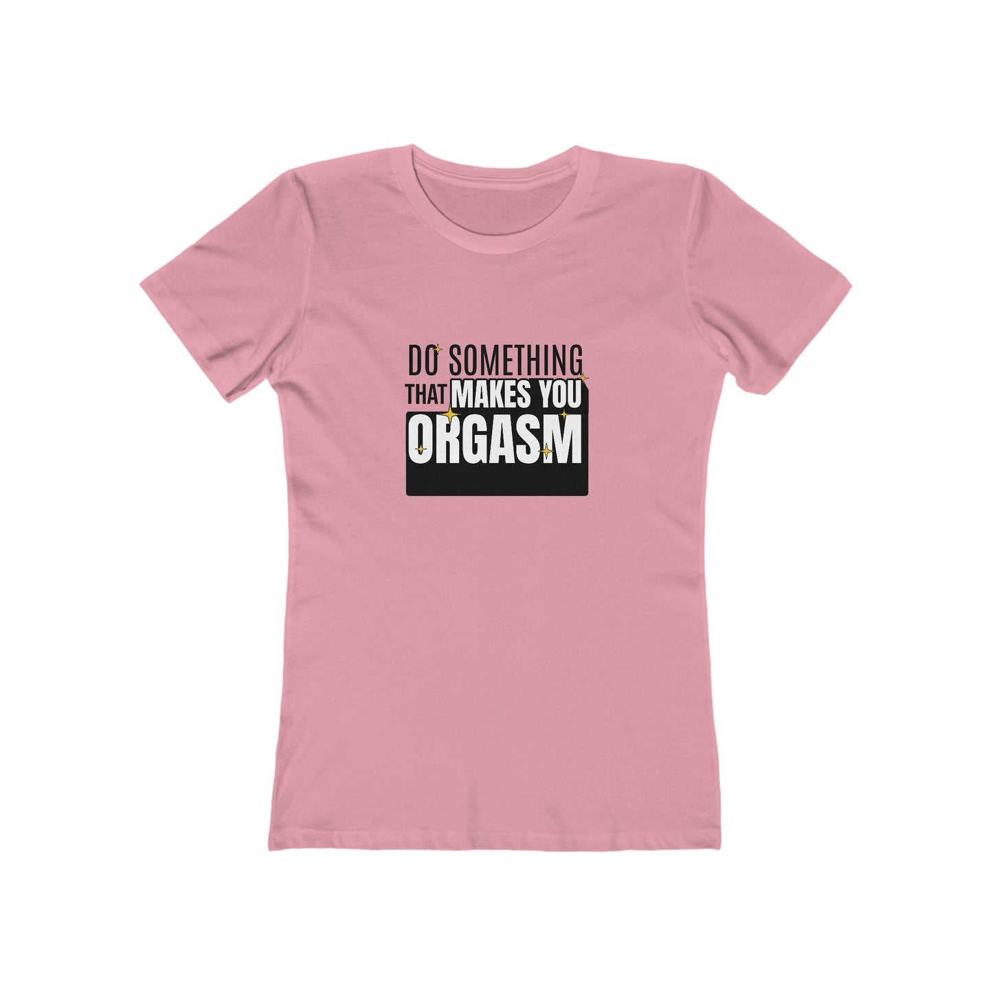 Do Something That Makes You Orgasm - Women's T-shirt
