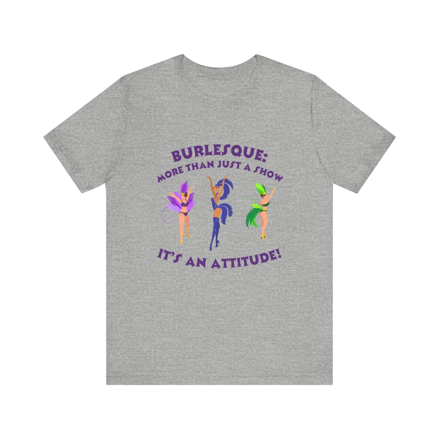 Burlesque: It's not just a show, it's an attitude - Unisex T-Shirt