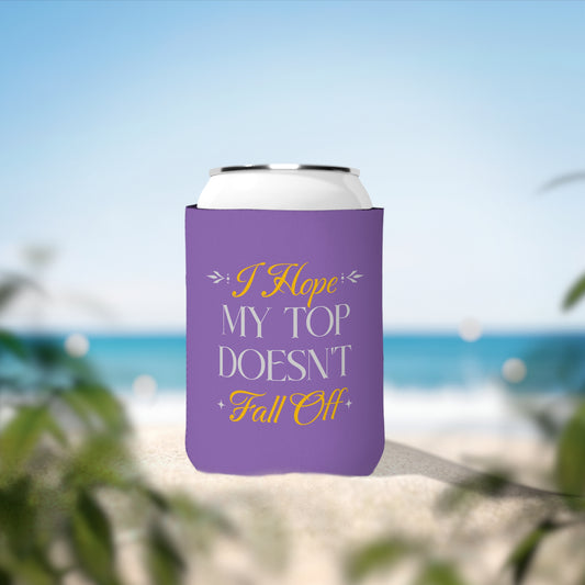 I Hope My Top Doesn't Fall Off - Can Koozie