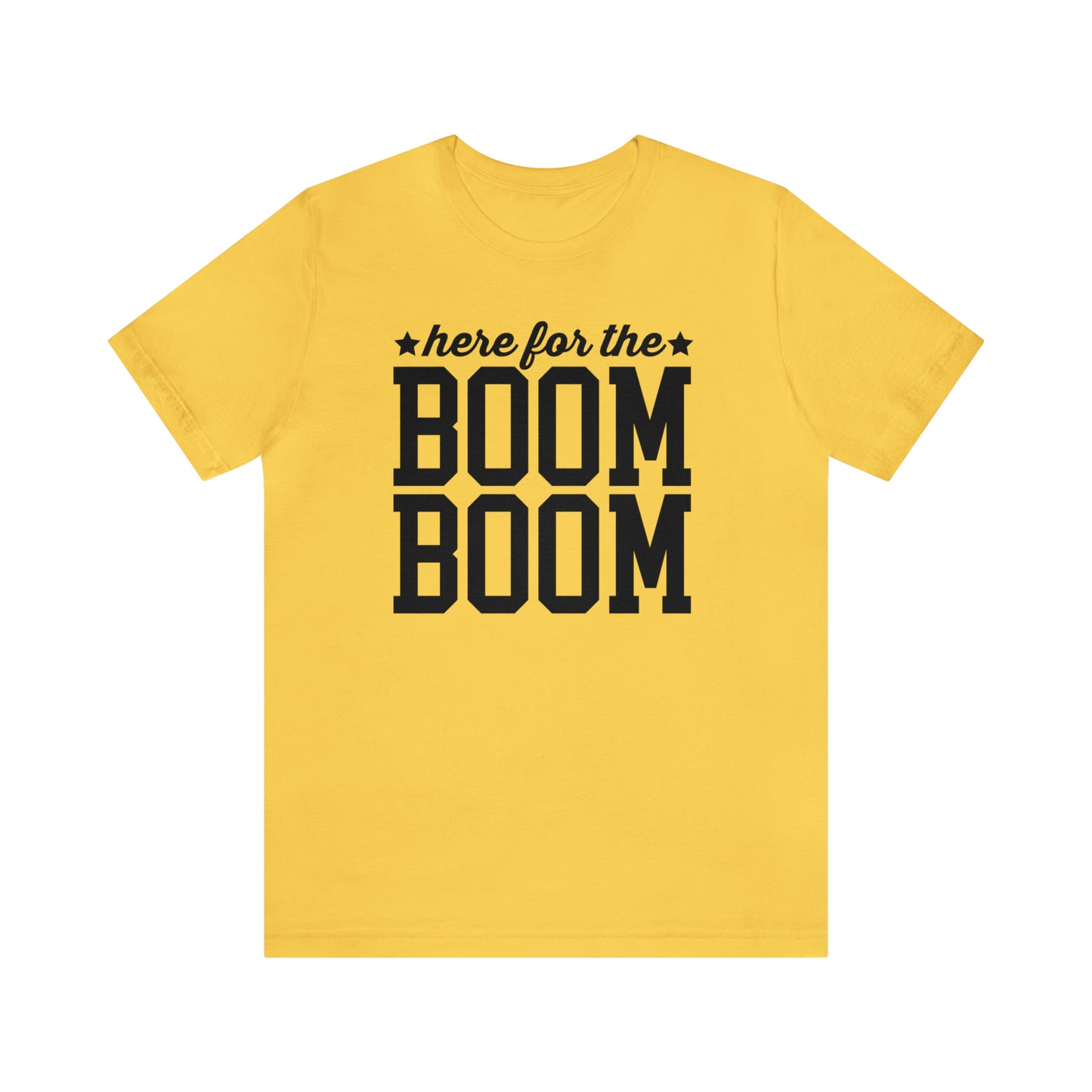 Here For The Boom Boom - Unisex T-Shirt