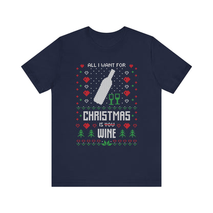 All I Want for Christmas is You (Wine) - Unisex T-Shirt