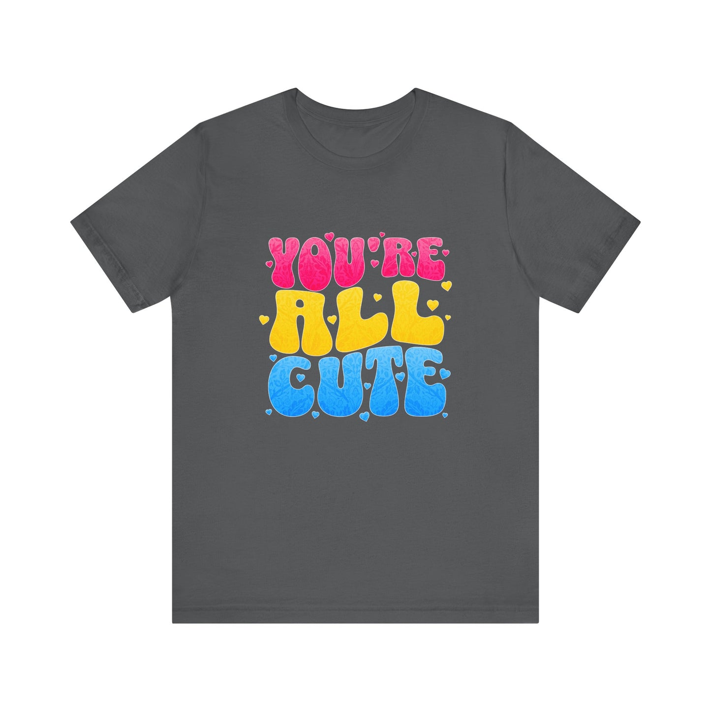 You're All Cute - Unisex T-Shirt