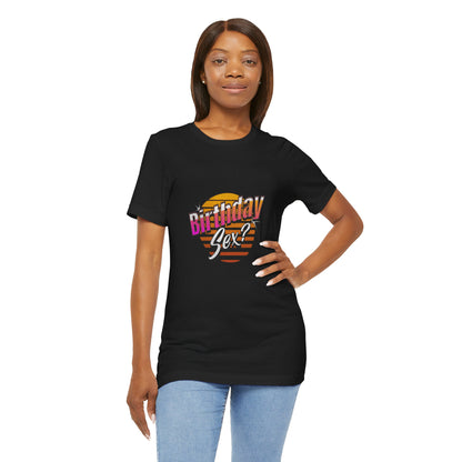 Birthday Sex? - Unisex T-Shirt