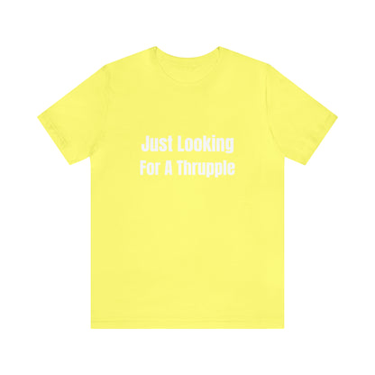 Just Looking For A Thrupple - Unisex T-Shirt