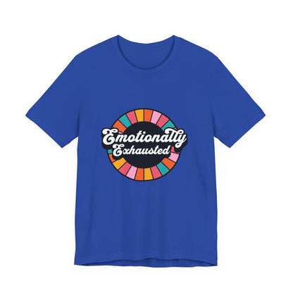 Emotionally Exhausted - Unisex T-Shirt