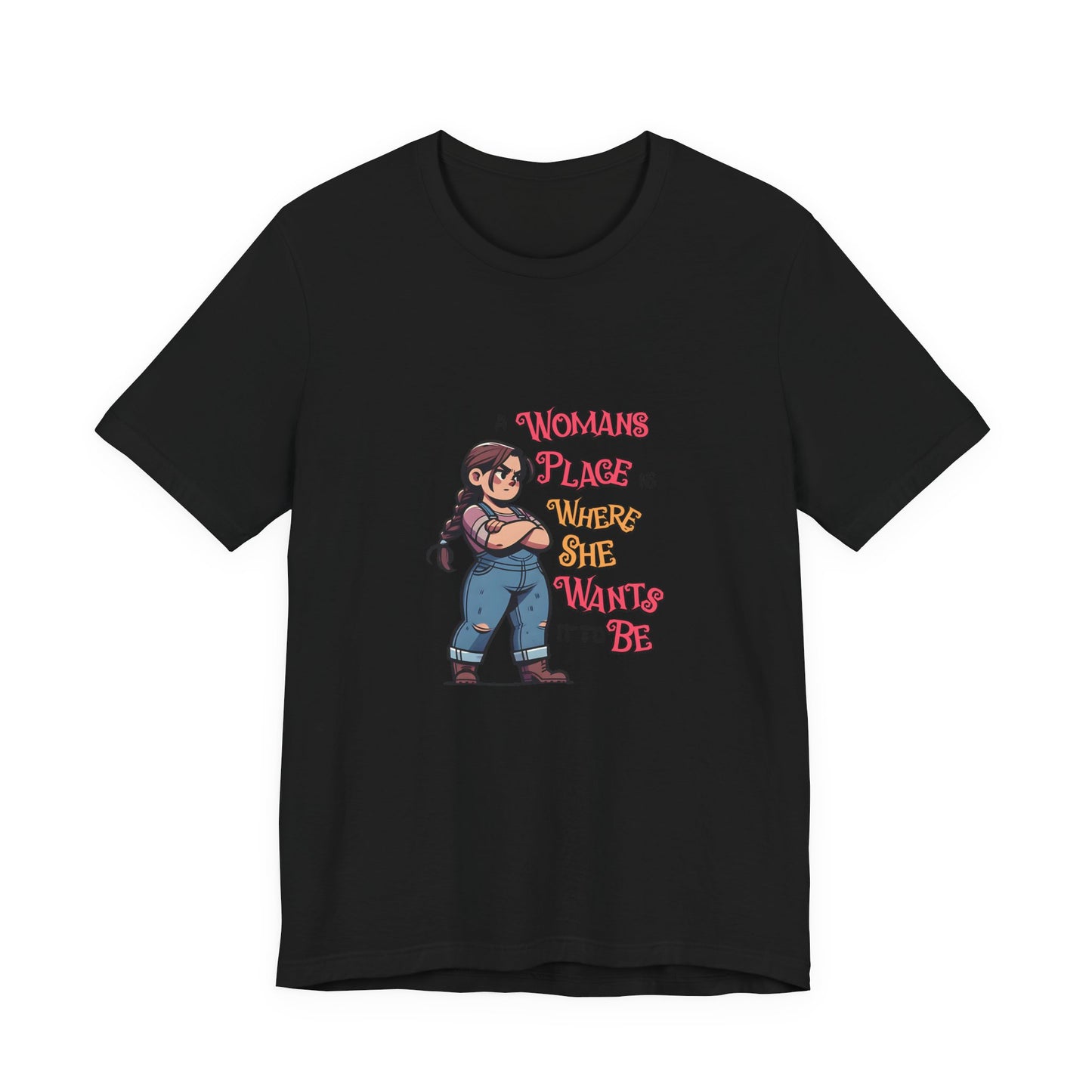 A Womans Place Is Where She Wants It To Be - Unisex T-Shirt