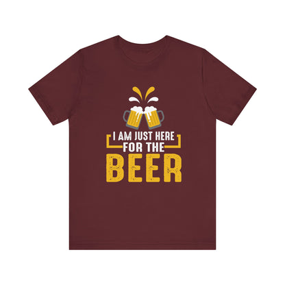 I Am Just Here For The Beer - Unisex T-Shirt