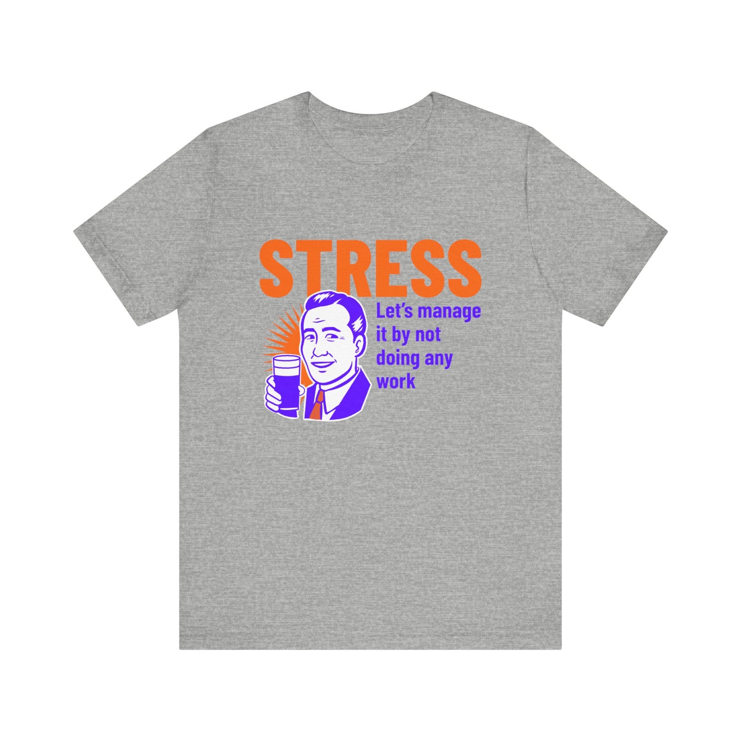 Stress Let's Manage It By Not Doing Any Work - Unisex T-Shirt