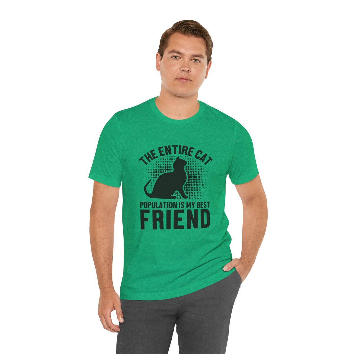 The Entire Cat Population Is My Best Friend - Unisex T-Shirt