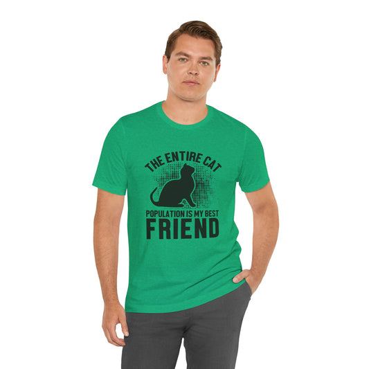 The Entire Cat Population Is My Best Friend - Unisex T-Shirt