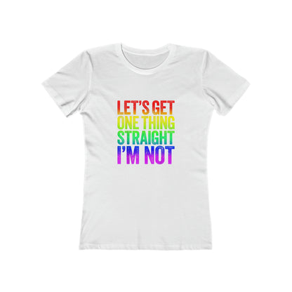 Lets Get One Thing Straight Im Not - Women's T-shirt