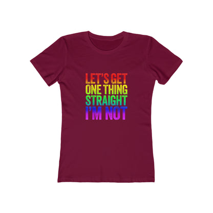 Lets Get One Thing Straight Im Not - Women's T-shirt