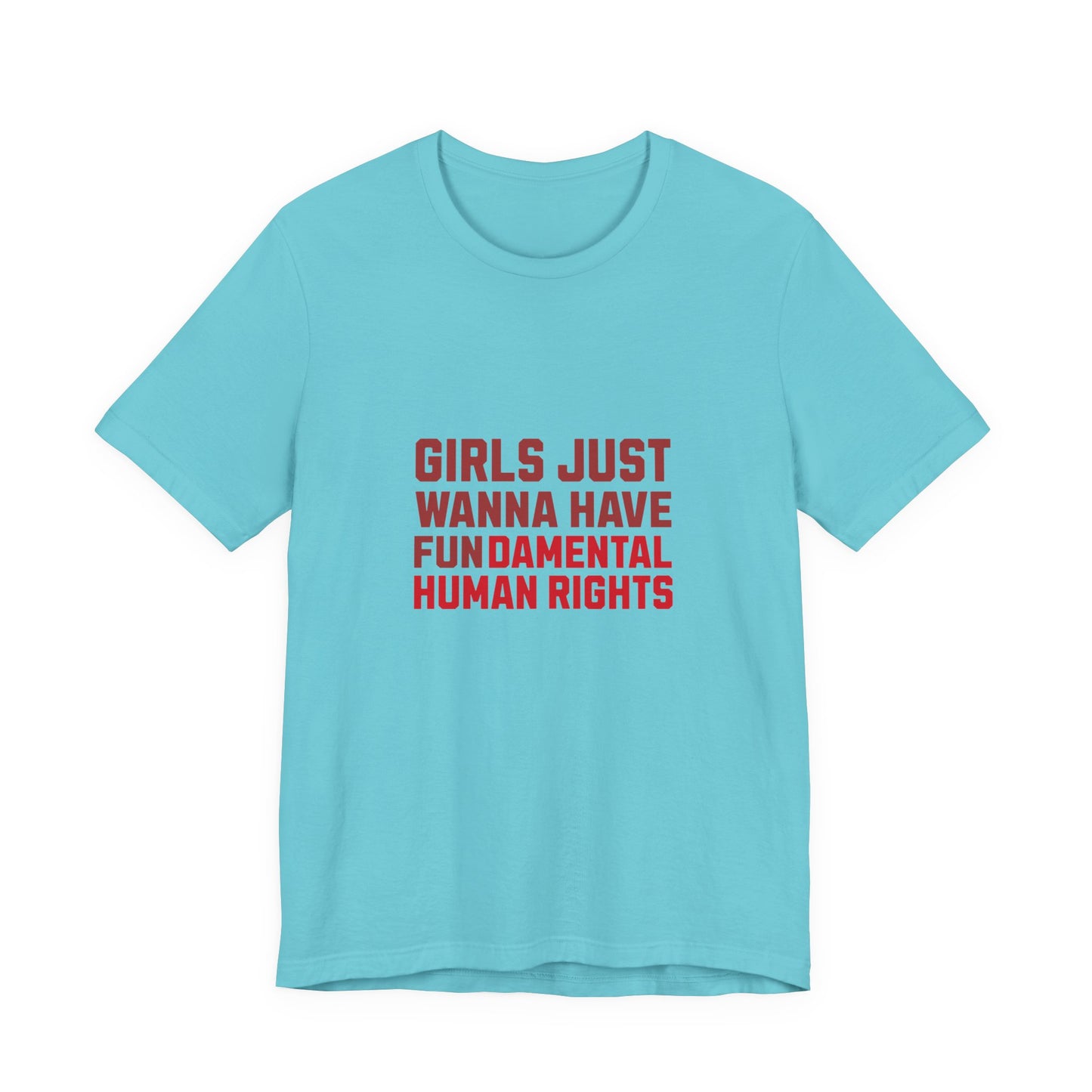 Girls Just Wanna Have Fundamental Human Rights - Unisex T-Shirt