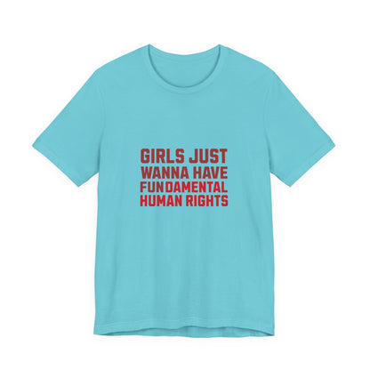 Girls Just Wanna Have Fundamental Human Rights - Unisex T-Shirt