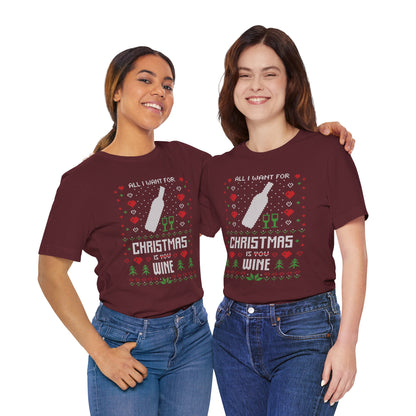 All I Want for Christmas is You (Wine) - Unisex T-Shirt