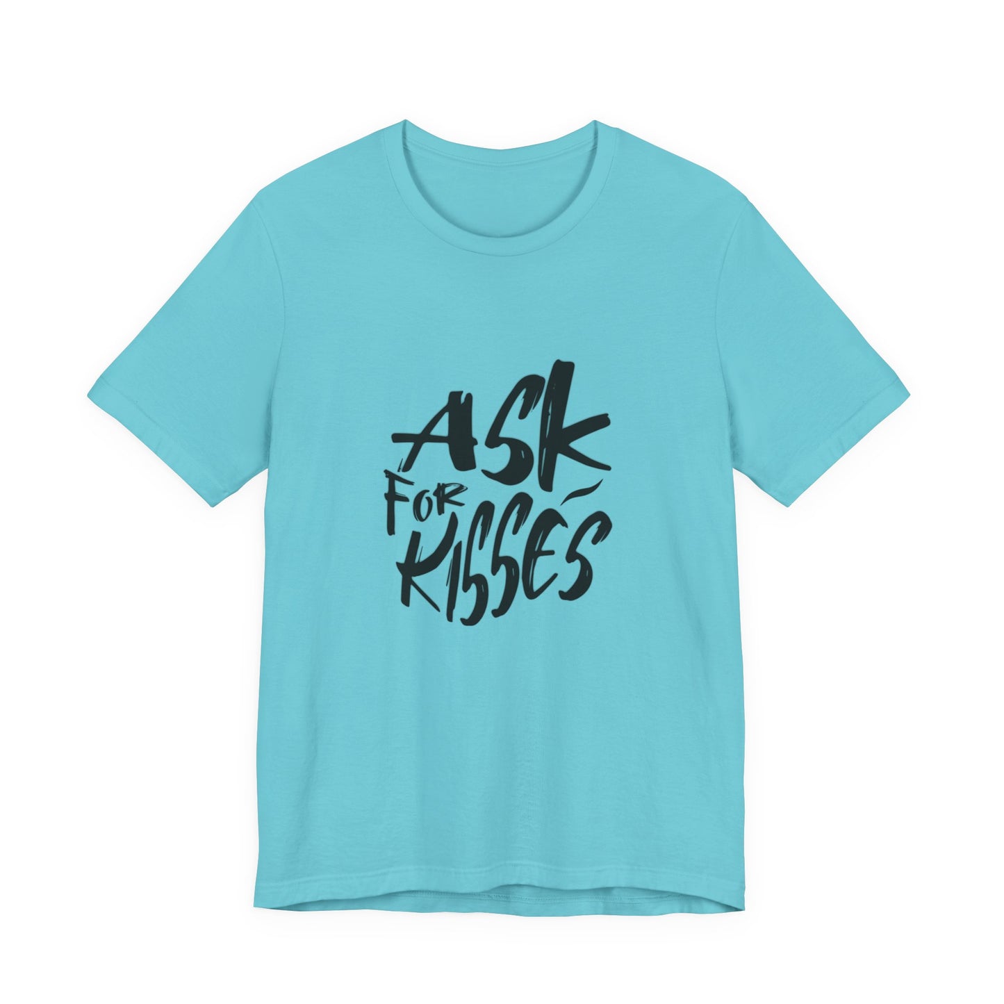Ask for Kisses - Unisex T-Shirt