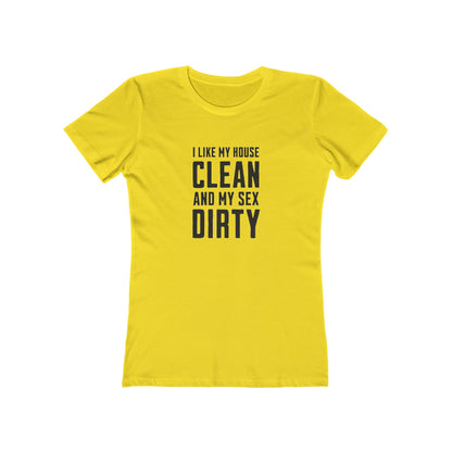 I Like My House Clean And My Sex Dirty - Women's T-shirt
