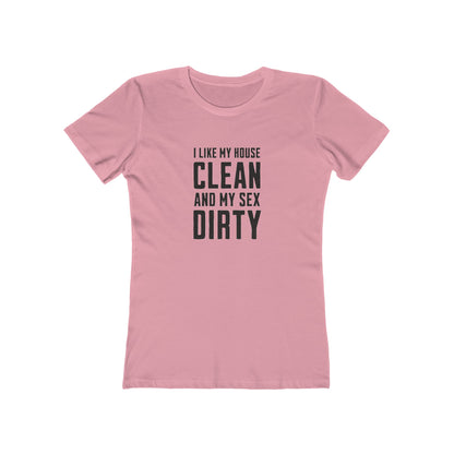 I Like My House Clean And My Sex Dirty - Women's T-shirt