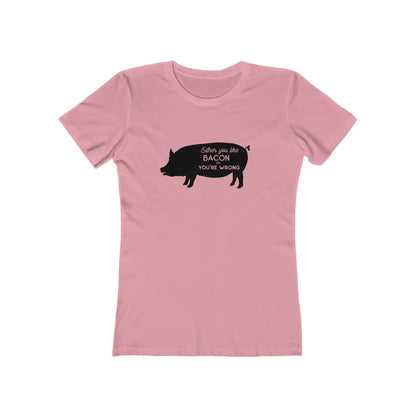 Either You Like Bacon Or You're Wrong - Women's T-shirt
