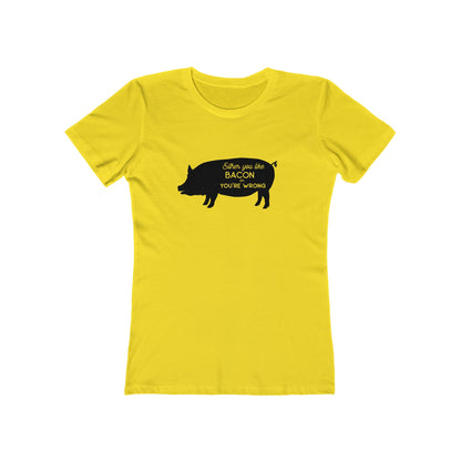Either You Like Bacon Or You're Wrong - Women's T-shirt