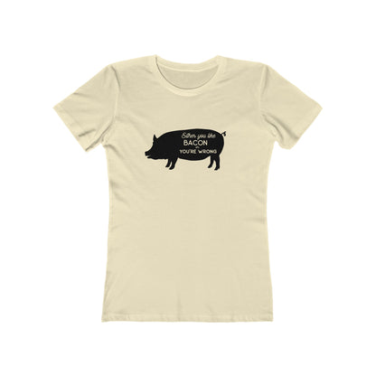 Either You Like Bacon Or You're Wrong - Women's T-shirt