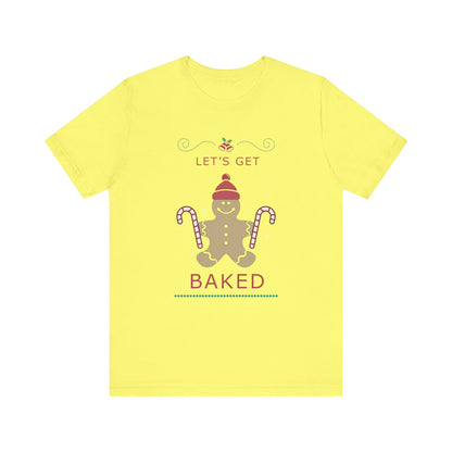 Let's Get Baked - Unisex T-Shirt