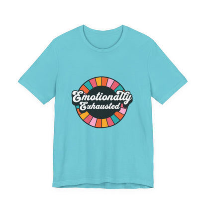 Emotionally Exhausted - Unisex T-Shirt