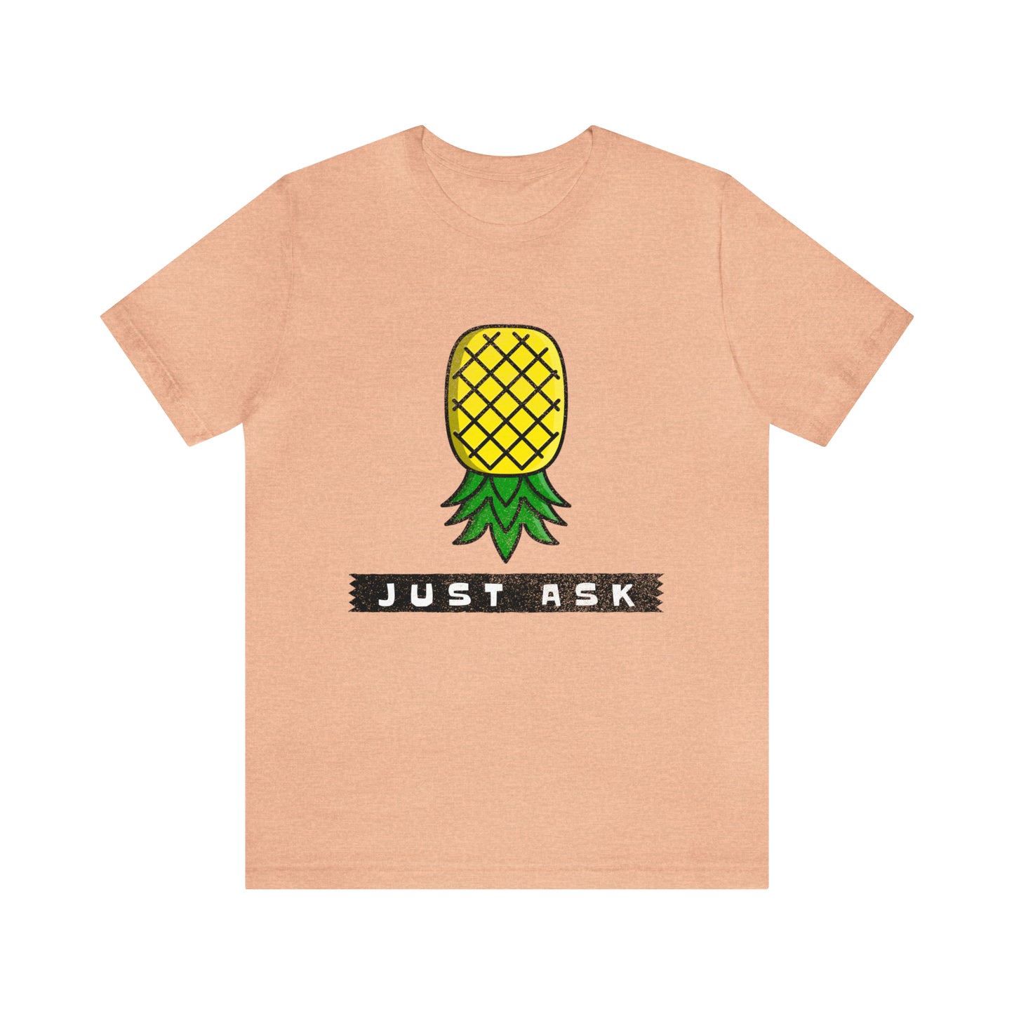 Just Ask with Upside Down Pineapple - Unisex T-Shirt