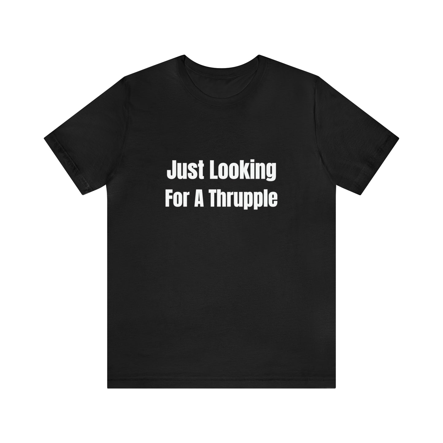 Just Looking For A Thrupple - Unisex T-Shirt