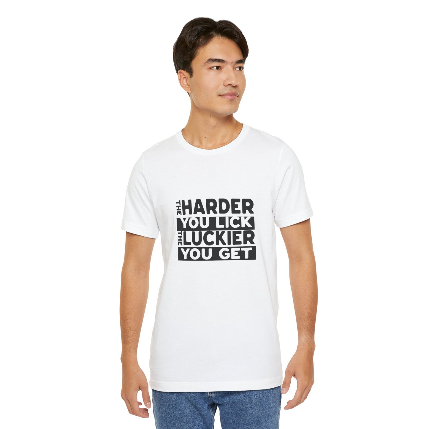 The Harder You Lick The Luckier You Get - Unisex T-Shirt