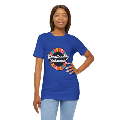 Emotionally Exhausted - Unisex T-Shirt