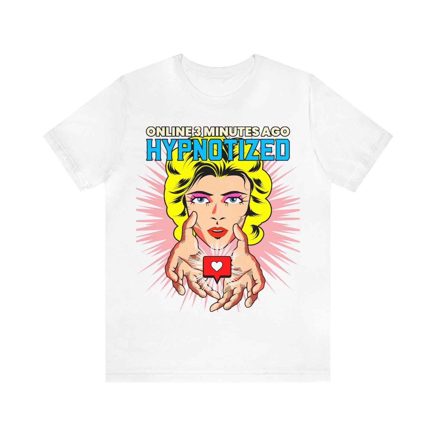 Online 3 Minutes Ago Hypnotized - Unisex T-Shirt